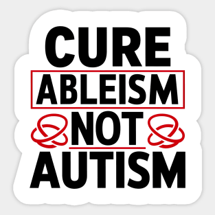 Cure Ableism Not Autism Sticker